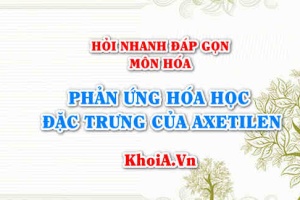 Phản ứng hóa học đặc trưng của Axetilen C2H2 là phản ứng nào? Hỏi nhanh đáp gọn môn Hóa